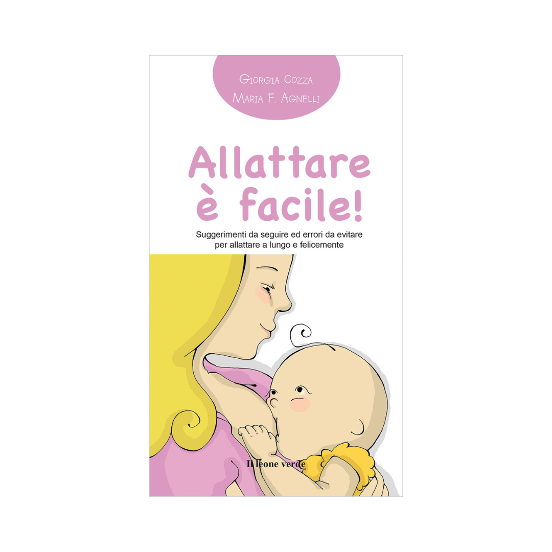 Allattare è facile!: Suggerimenti da seguire ed errori da evitare per  allattare a lungo e felicemente by Giorgia Cozza