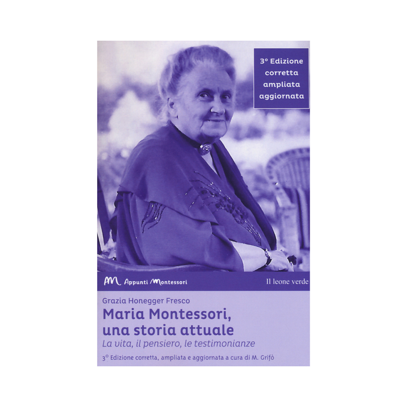 Maria Montessori, a current story. life, thought, testimonies